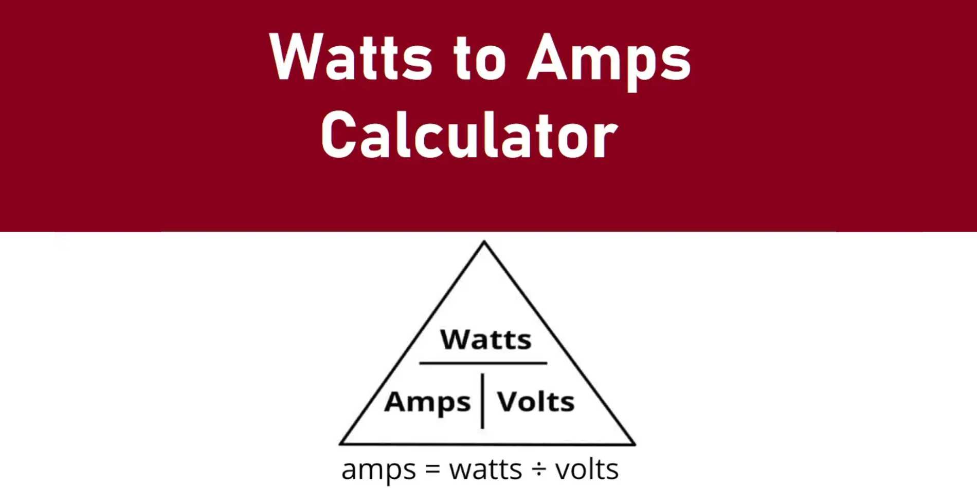 Watts to Amps Conversion — Amps = Watts ÷ Volts